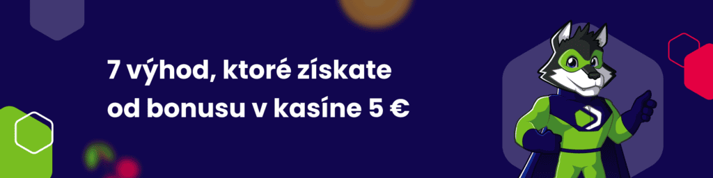 7 výhod, ktoré získate od bonusu v kasíne 5 €