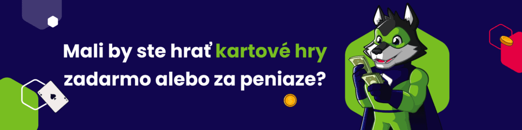 Mali by ste hrať kartové hry zadarmo alebo za peniaze?